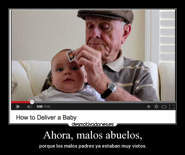 Ahora, malos abuelos, -
