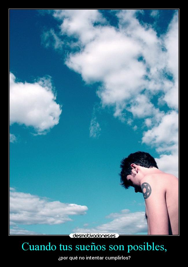 Cuando tus sueños son posibles, -