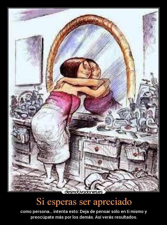 Si esperas ser apreciado -