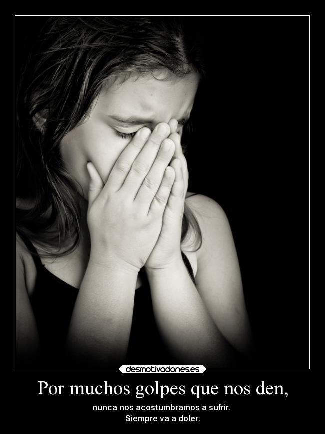 Por muchos golpes que nos den, - 