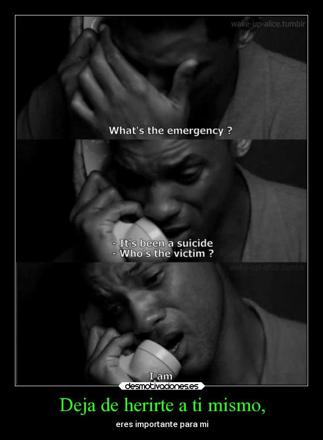 Deja de herirte a ti mismo, - eres importante para mi