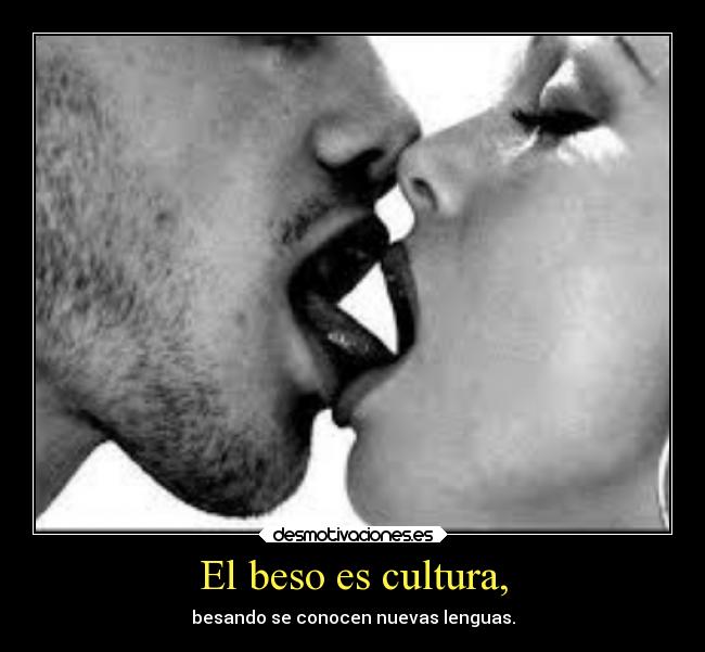 El beso es cultura, - besando se conocen nuevas lenguas.