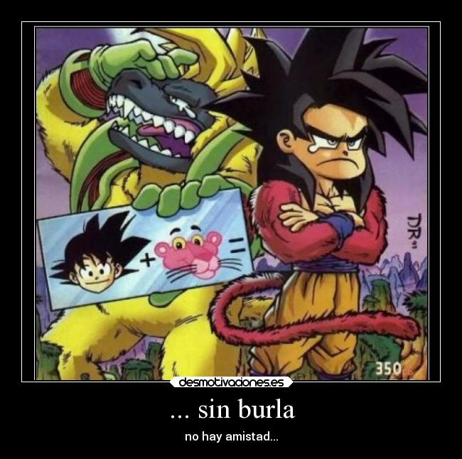 ... sin burla - no hay amistad...