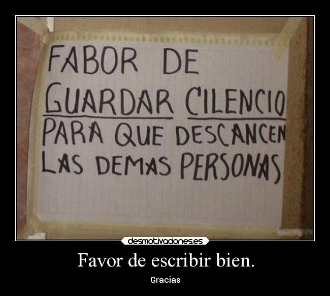 Favor de escribir bien. - Gracias