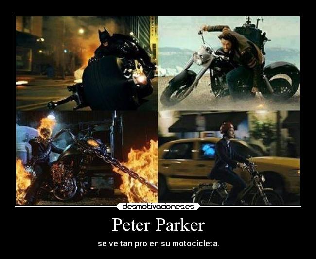Peter Parker - se ve tan pro en su motocicleta.