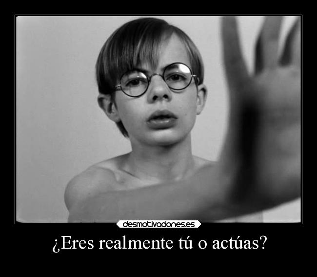 ¿Eres realmente tú o actúas? -