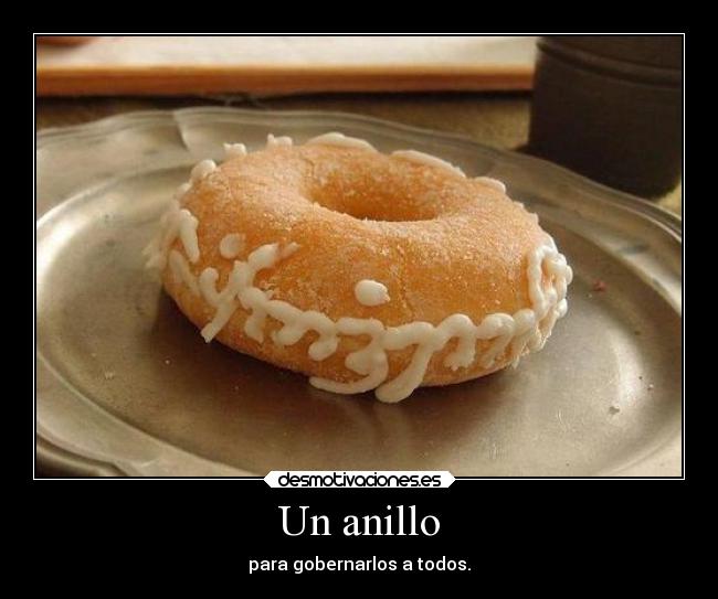 Un anillo - para gobernarlos a todos.