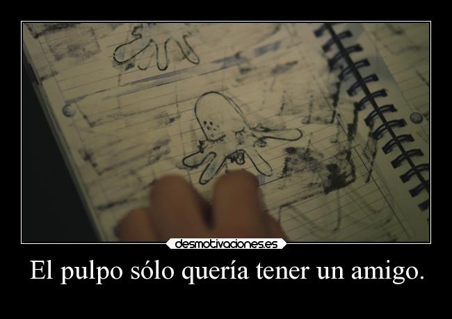 El pulpo sólo quería tener un amigo. - 