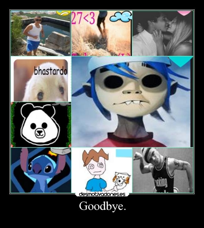 Goodbye. -