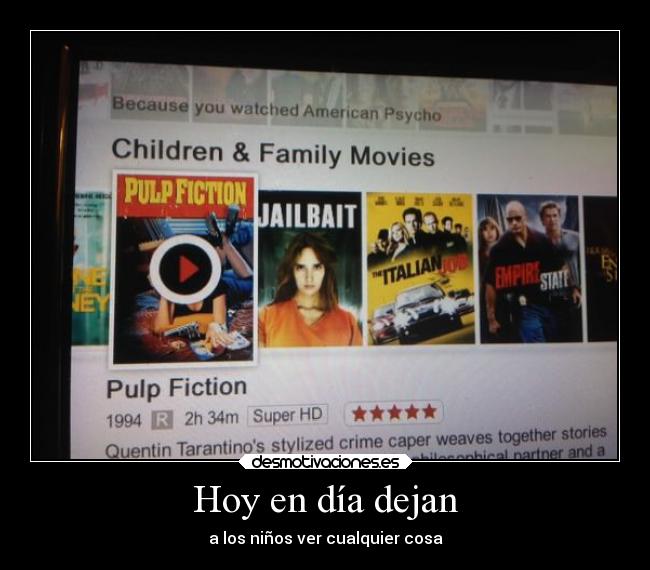 Hoy en día dejan - a los niños ver cualquier cosa