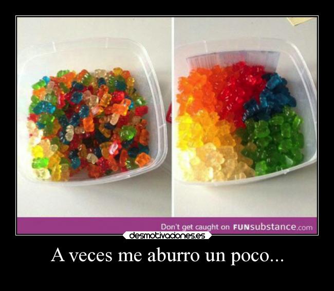 A veces me aburro un poco... - 