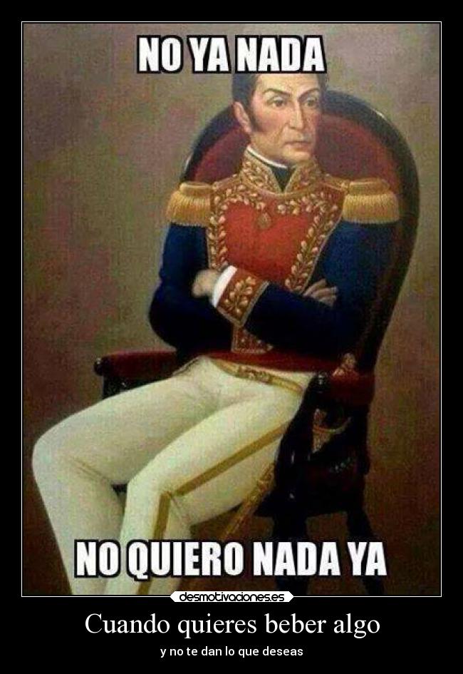 Cuando quieres beber algo - y no te dan lo que deseas