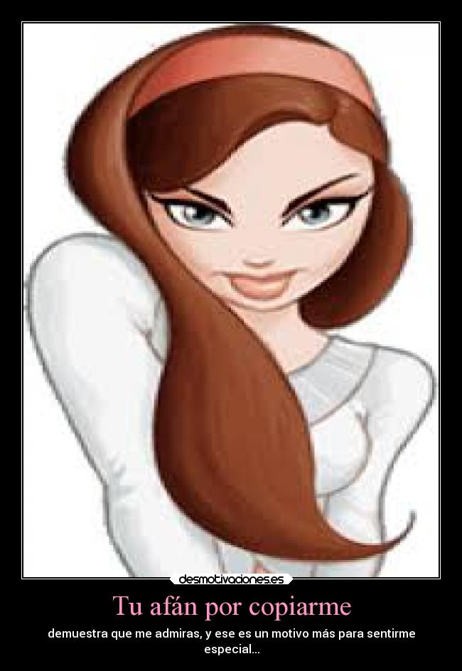 Tu afán por copiarme -