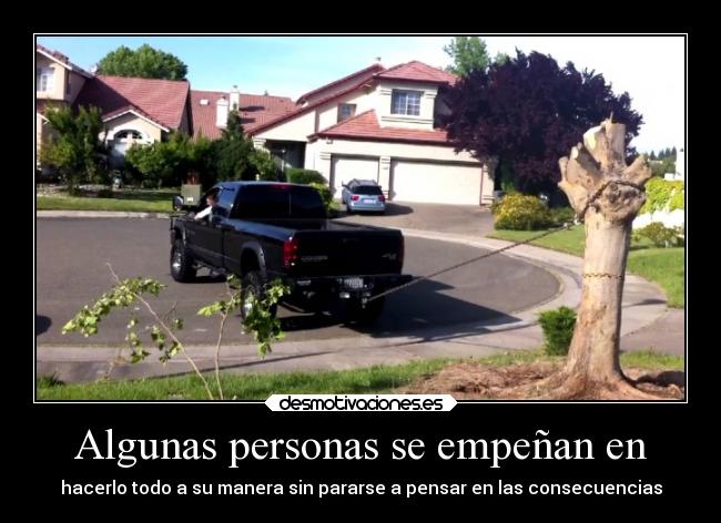 Algunas personas se empeñan en - 