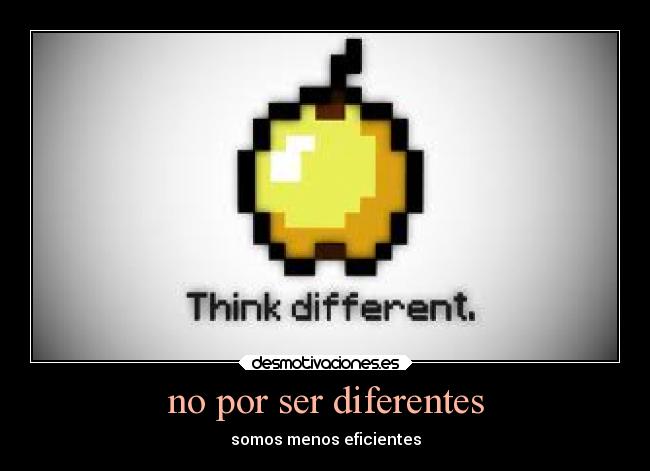 no por ser diferentes - somos menos eficientes