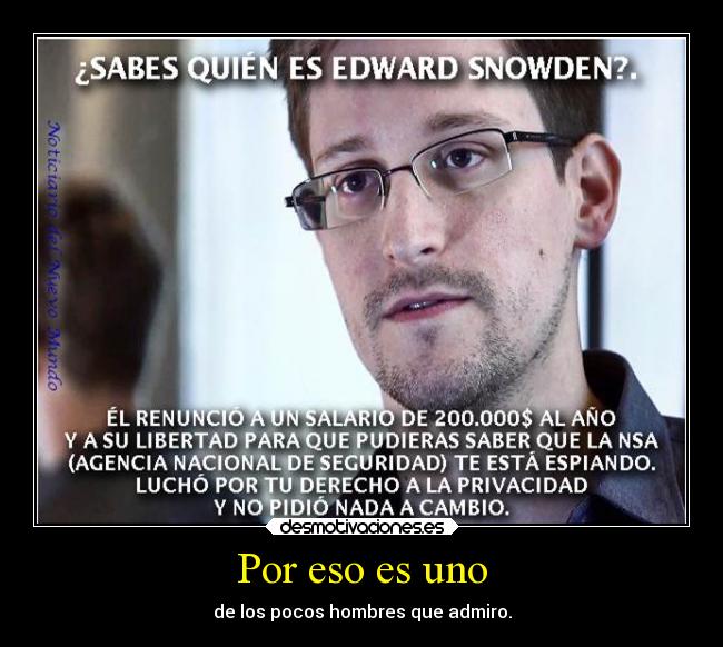 Por eso es uno - de los pocos hombres que admiro.