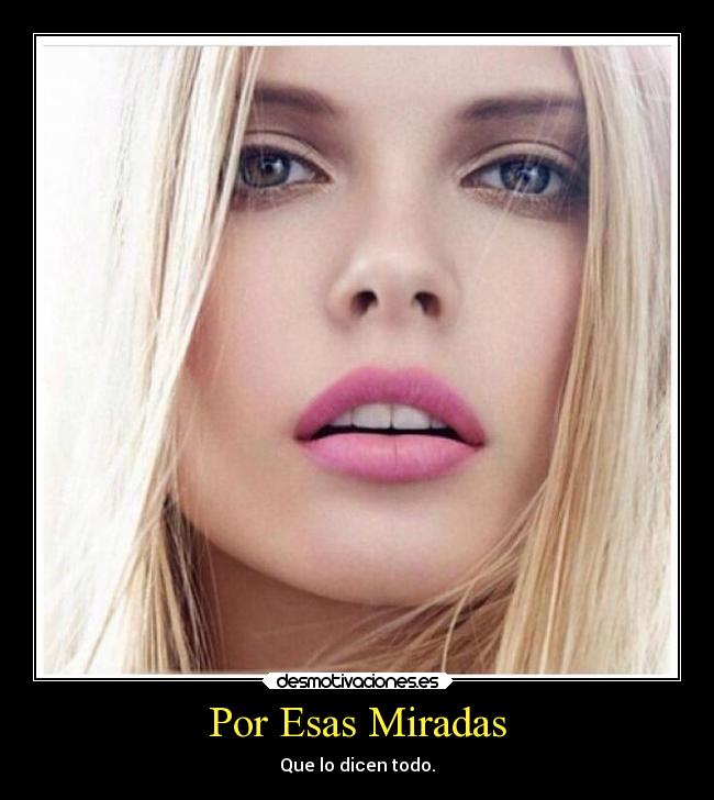 Por Esas Miradas - Que lo dicen todo.