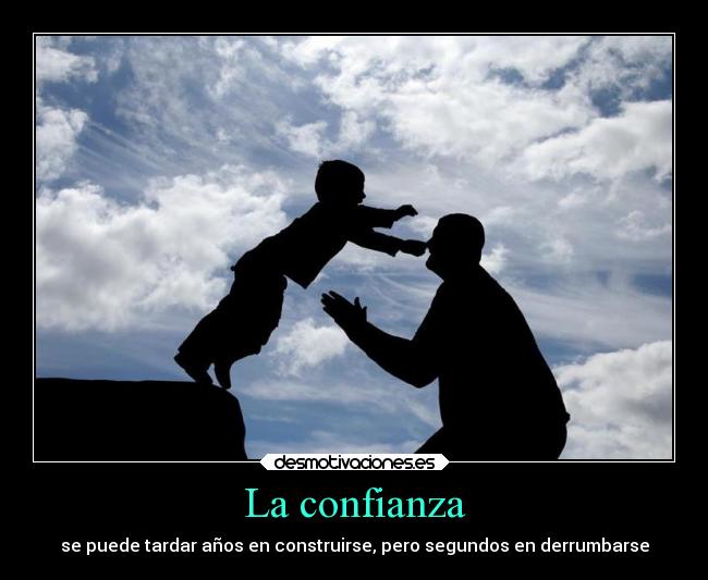 La confianza - se puede tardar años en construirse, pero segundos en derrumbarse