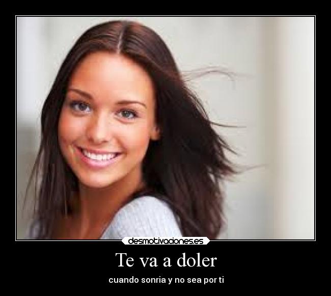 Te va a doler - cuando sonria y no sea por ti