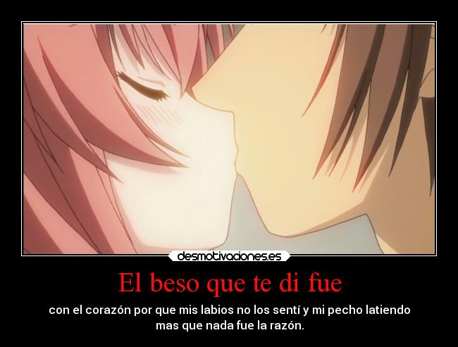 El beso que te di fue - con el corazón por que mis labios no los sentí y mi pecho latiendo
mas que nada fue la razón.