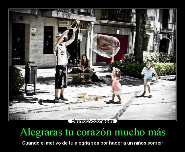Alegraras tu corazón mucho más - Cuando el motivo de tu alegría sea por hacer a un niños sonreir