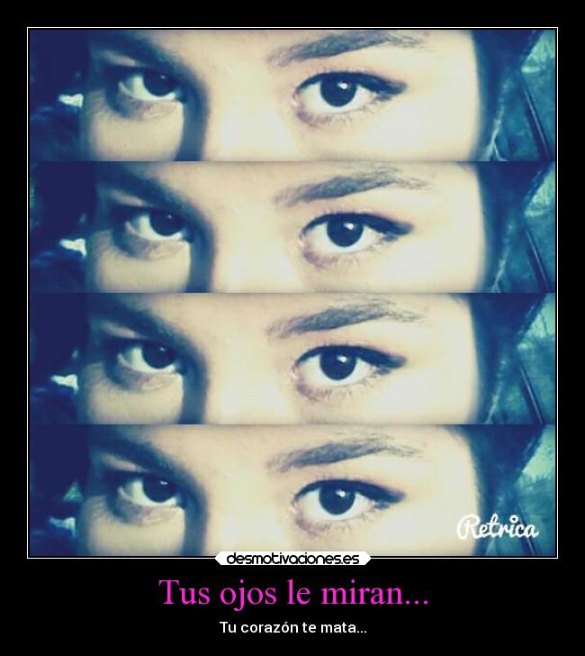 Tus ojos le miran... -