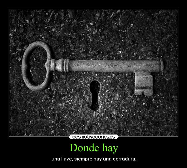 Donde hay - una llave, siempre hay una cerradura.