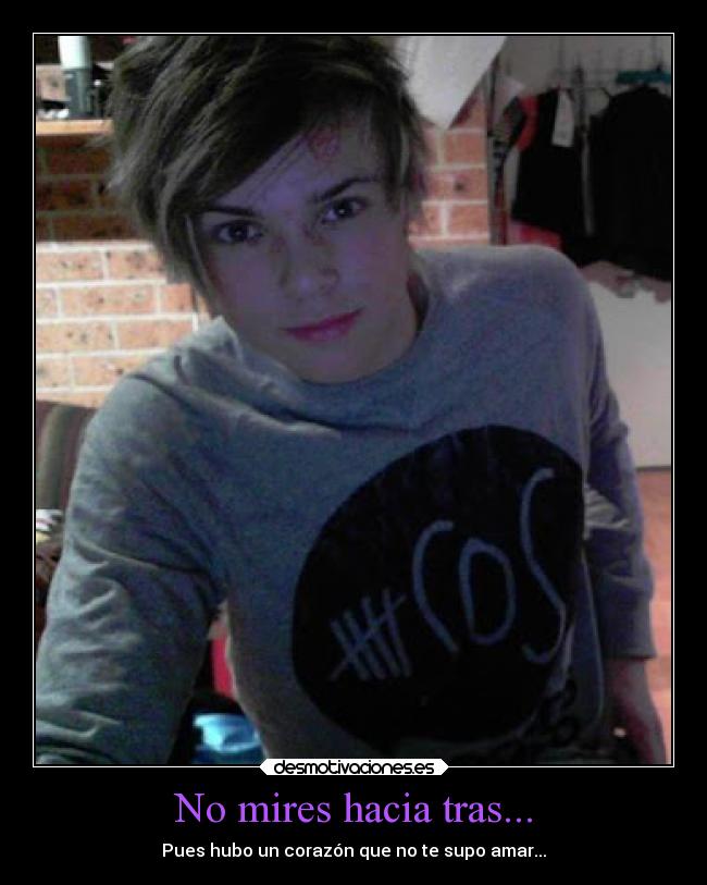 No mires hacia tras... -