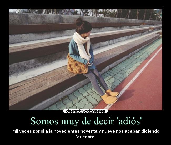 Somos muy de decir adiós -