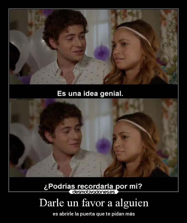 Darle un favor a alguien - es abrirle la puerta que te pidan más