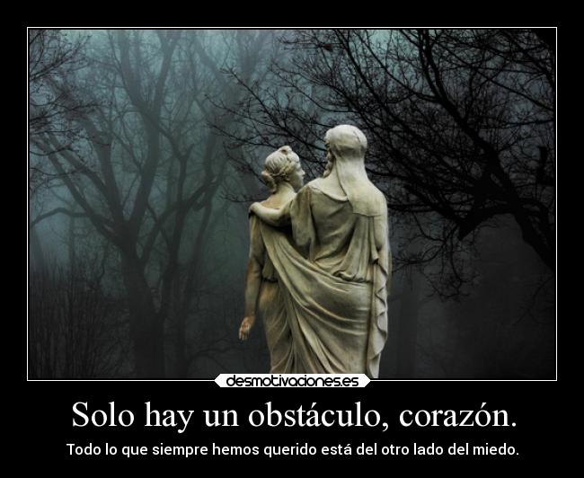 Solo hay un obstáculo, corazón. -