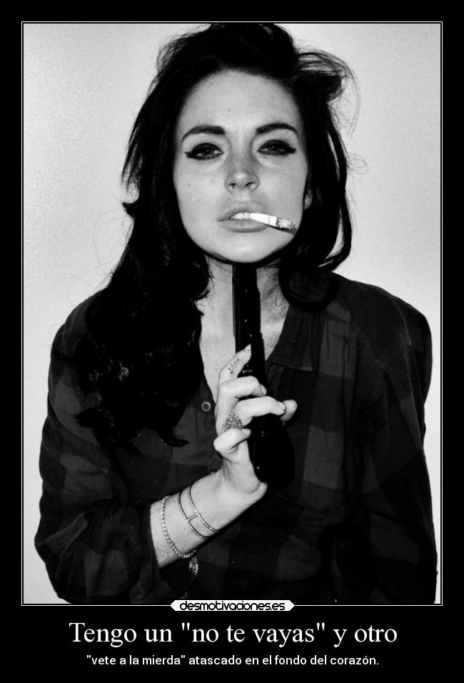 Tengo un no te vayas y otro - vete a la mierda atascado en el fondo del corazón.
