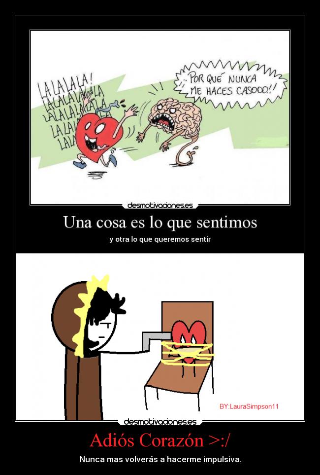 Adiós Corazón >:/ - Nunca mas volverás a hacerme impulsiva.