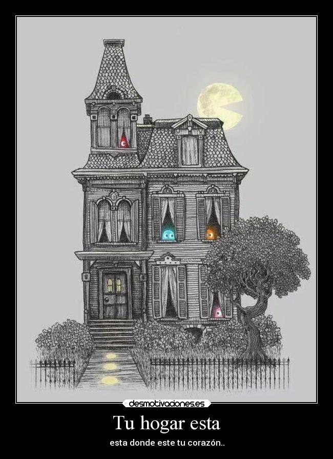 Tu hogar esta - esta donde este tu corazón..