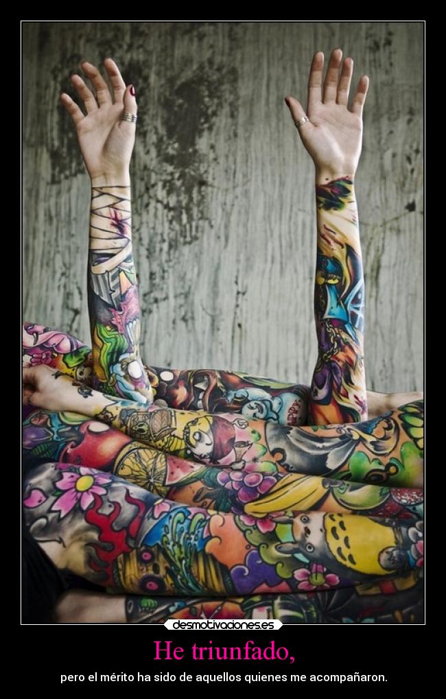 He triunfado, - pero el mérito ha sido de aquellos quienes me acompañaron.