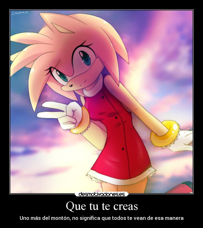 Que tu te creas - Uno más del montón, no significa que todos te vean de esa manera