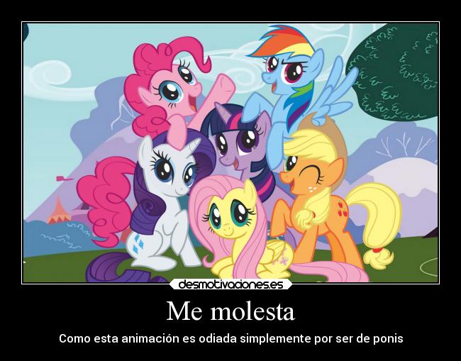 Me molesta - Como esta animación es odiada simplemente por ser de ponis