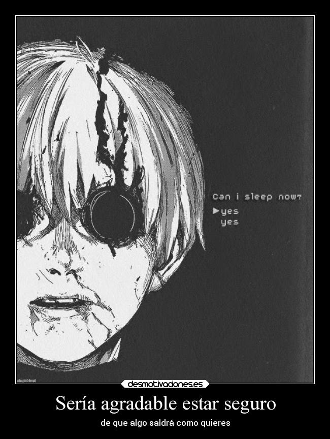 Sería agradable estar seguro - de que algo saldrá como quieres