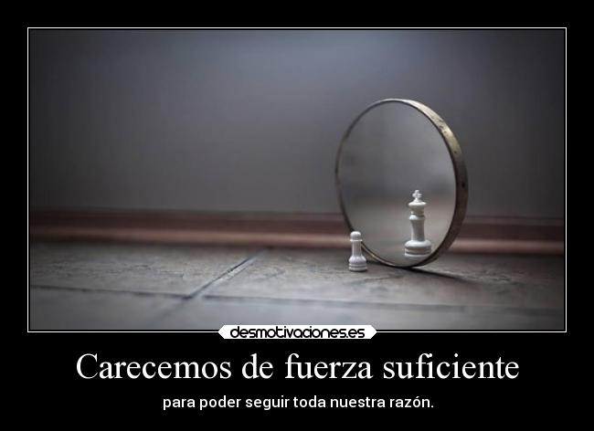 Carecemos de fuerza suficiente -