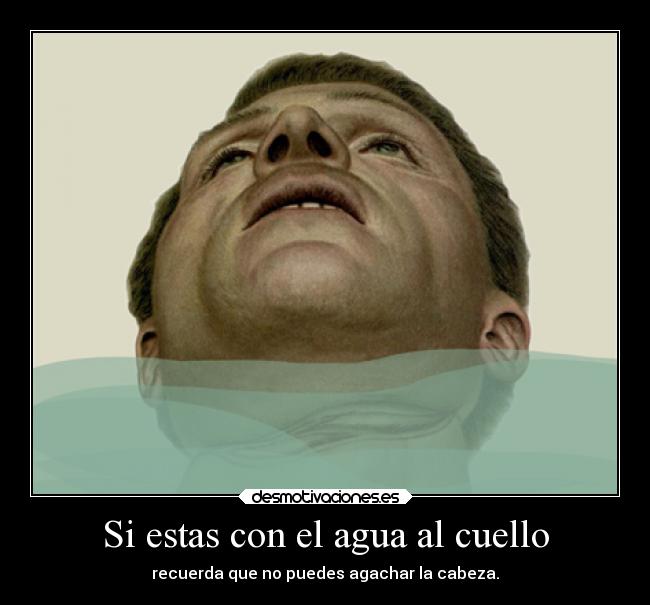 Si estas con el agua al cuello - 