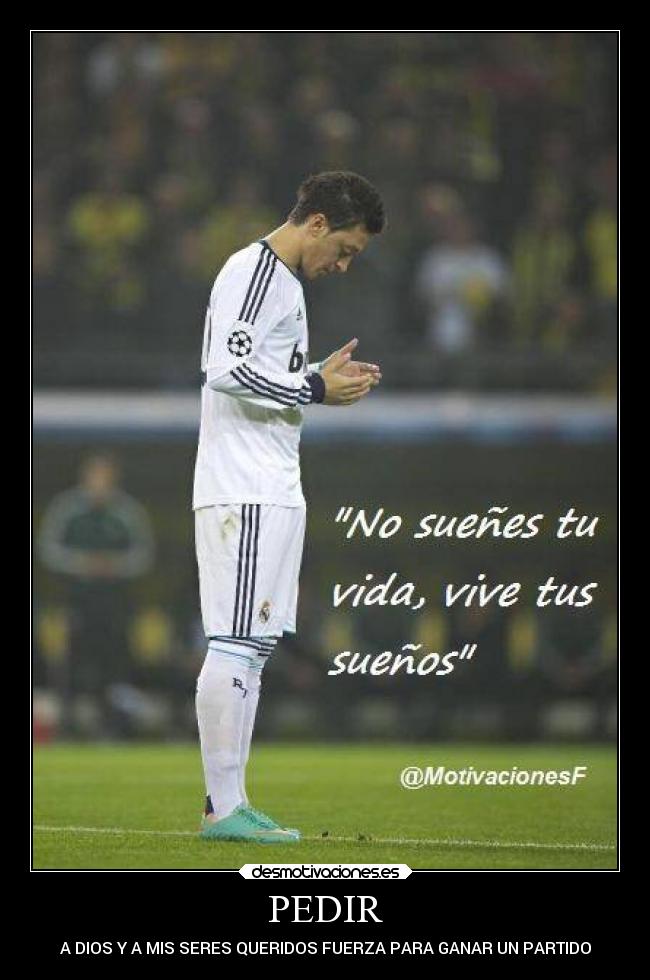 PEDIR - A DIOS Y A MIS SERES QUERIDOS FUERZA PARA GANAR UN PARTIDO