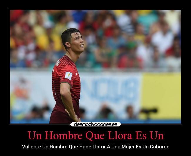 Un Hombre Que Llora Es Un -
