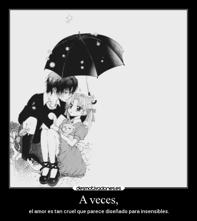 A veces, -