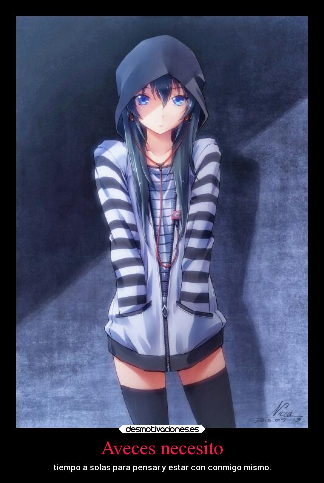 Aveces necesito - tiempo a solas para pensar y estar con conmigo mismo.