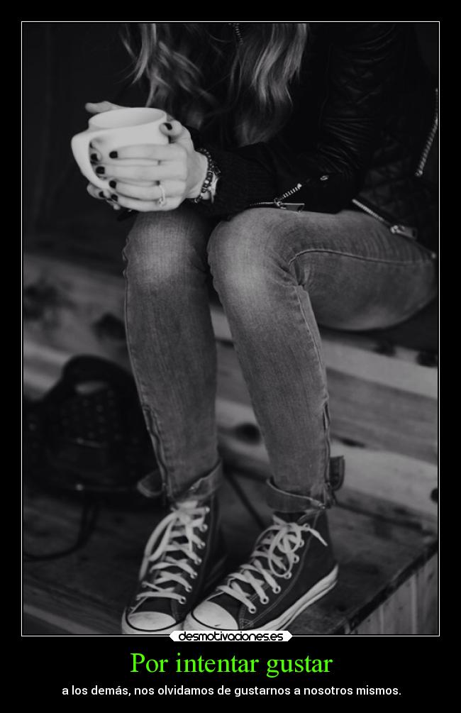 Por intentar gustar -