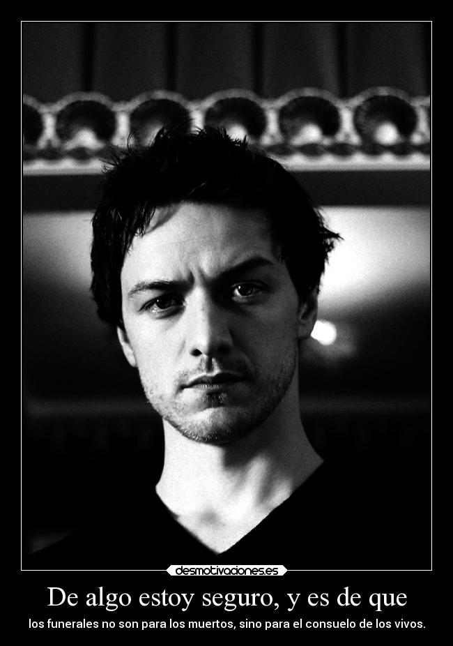 De algo estoy seguro, y es de que - 