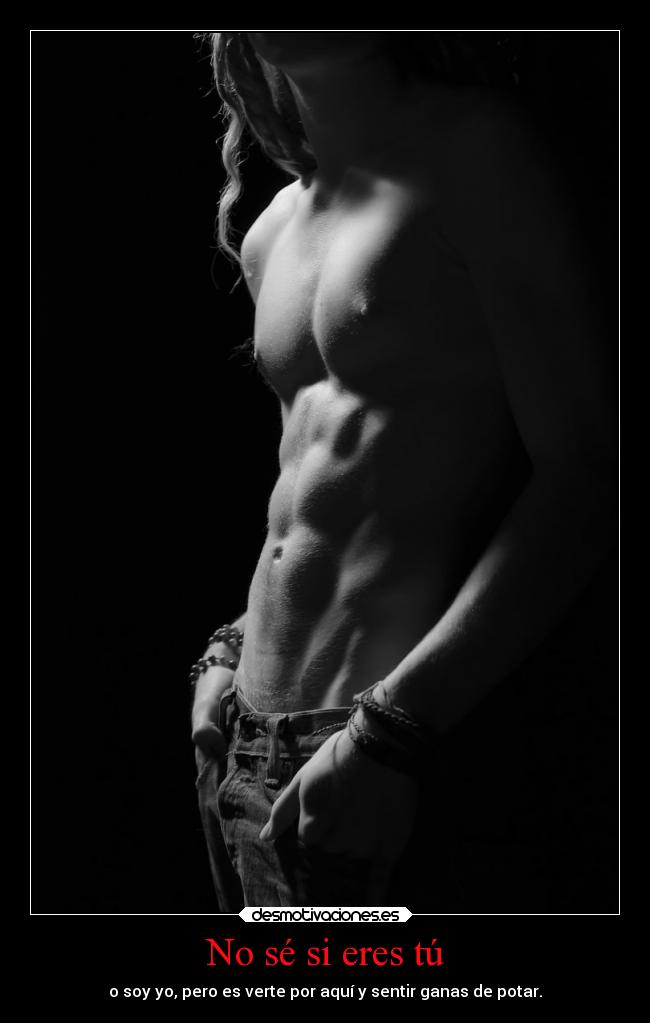 No sé si eres tú -