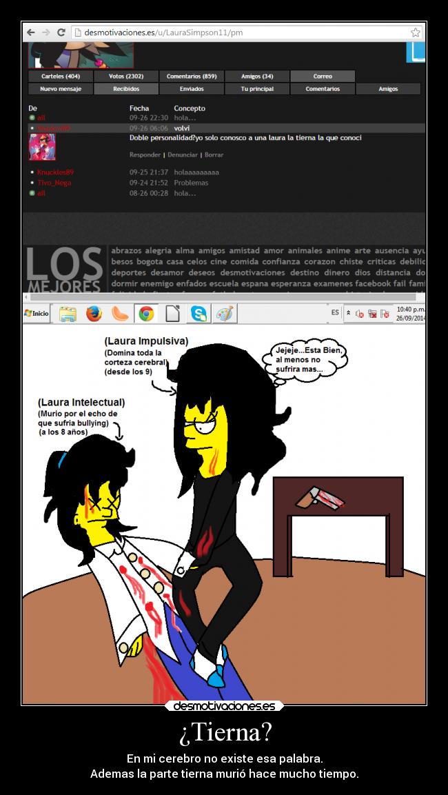 ¿Tierna? - En mi cerebro no existe esa palabra.
Ademas la parte tierna murió hace mucho tiempo.