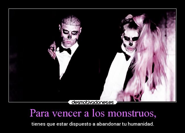 Para vencer a los monstruos, -