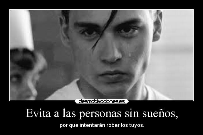 Evita a las personas sin sueños, -